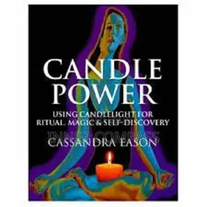 Candle Power_ Using Candlelight for Ritual, Magic Self-Dis