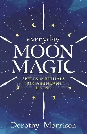 Everyday Moon Magic_ Spells Rituals for Abundant Living