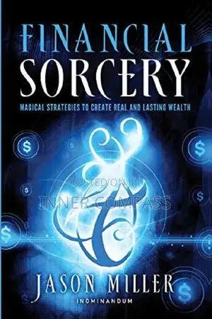 Financial Sorcery_ Magical Strategies to Create Real