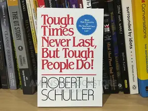 Tough Times Never Last, but Tough People Do!