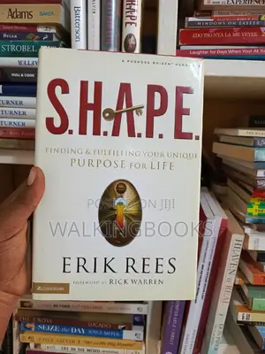 S.H.A.P.E.: Finding and Fulfilling Your Unique Purpose For