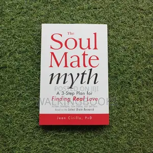 The Soul Mate Myth: A 3-Step Plan for Finding REAL Love