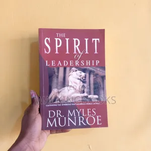 The Spirit Of Leadership By Dr. Myles Munroe