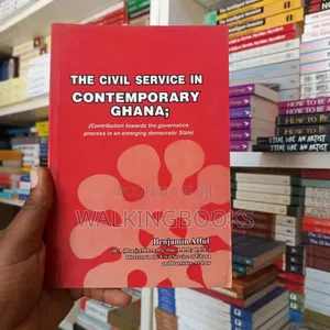 Newthe Civil Service Contemporary Ghana by Benjamin Afful