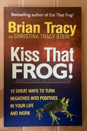 Kiss That Frog By Brian Tracy And Christina Tracy Stein