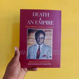 Death of an Empire: Kwame Nkrumah in Ghana and Africa