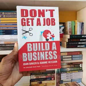 Don't Get a Job, Build a Business: Growing Your Own Business