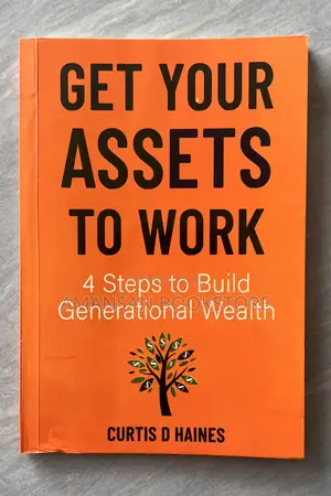 Get Your Assets to Work: 4 Steps Build Generational Wealth