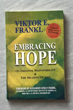 Embracing Hope: On Freedom, Responsibility Meaning of Life