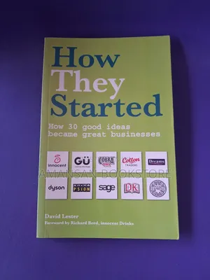 How They Started: How 30 Good Ideas Became Great Businesses