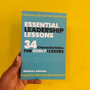Essential Leadership Lessons: 34 Characteristics For Godly Leaders