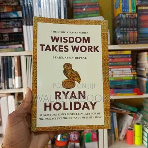 Wisdom Takes Work- Ryan Holiday
