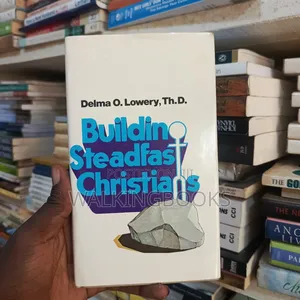 Building Steadfast Christians By Delmar O. Lowery