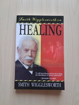 Smith Wigglesworth on Healing